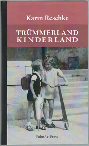 Reschke, Karin: Trümmerland - Kinderland
 Berlin, PalmArtPress, (2020). 