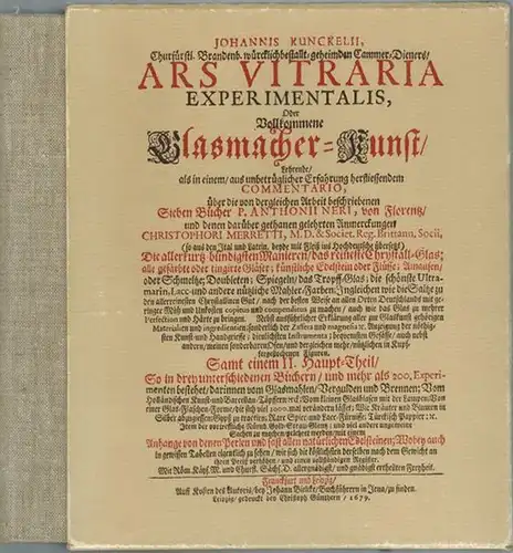 Kunckelius, Johannes: Johannis Kunckelii, Ars Vitraria experimentalis, Oder Vollkommene Glasmacher Kunst. Faksimile Wiedergabe [Reprografischer Nachdruck der Ausgabe Leipzig, gedruckt bey Christoph Günthern, 1679]
 Ohne Ort.. 