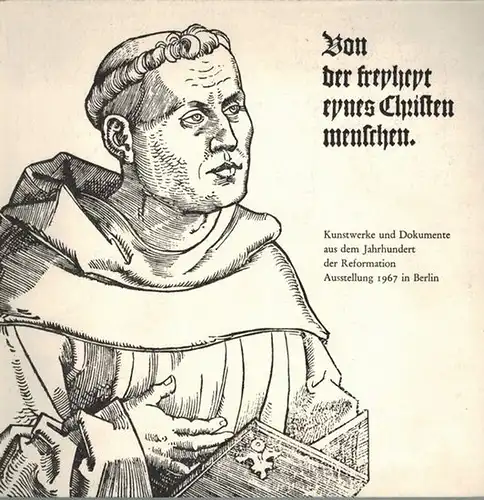 Katalog der Ausstellung Von der Freiheit eines Christenmenschen. Kunstwerke und Dokumente aus dem Jahrhundert der Reformation
 Berlin, Verlag Bruno Hessling, 1967. 