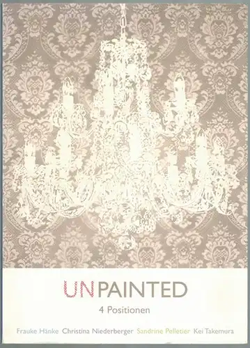 Unpainted. 4 Positionen. Frauke Hänke - Christina Niederberger - Sandrine Pelletier - Kei Takemura. [Katalog Villa Grisebach 03. 12. 2004 - 05. 02. 2005
 Berlin, Villa Grisebach Gallery, 2004. 