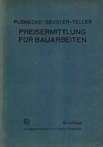 Plümecke, Karl; Seuster, Alfred; Teller, Paul (Hg.): Preisermittlung für Bauarbeiten. 10. vollständig neu bearbeitete Auflage
 Eberswalde - Berlin - Leipzig, Verlagsgesellschaft Rudolf Müller, (Mai 1942). 