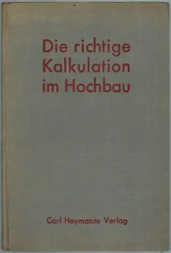 Witte, Bernhard: Die richtige Kalkulation im Hochbau. Erd-, Maurer- und Zimmerarbeiten. Für die Bedürfnisse des praktischen Baugeschäftes bearbeitet
 Berlin, Carl Heymanns Verlag, 1930. 