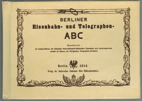 Central-Büreau der Königlich Niederschlesisch-Märkischen Eisenbahn (Hg.): Berliner Eisenbahn- und Telegraphen-ABC. Reprint der Originalausgabe [Berlin, Verlag der Deckerschen Geheimen Ober-Hofbuchdruckerei] 1854
 Leipzig, Zentralantiquariat, 1987. 