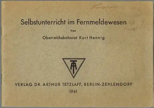 Hennig, Kurt: Selbstunterricht im Fernmeldewesen
 Berlin-Zehlendorf, Verlag Dr. Arthur Tetzlaff, 1941. 