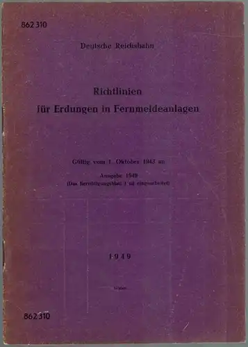 Richtlinien für Erdungen in Fernmeldeanlagen. Gültig vom 1. Oktober 1943 an. Ausgabe 1949 (Das Berichtigungsblatt 1 ist eingearbeitet). [= DV 862 310]
 München, Deutsche Reichsbahn-Zentralamt, 1948. 