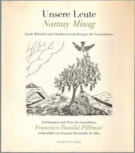 Buchholz, Godula (Hg.): Unsere Leute // Namuy Misag. Land Bräuche und Glaubensvorstellungen der Guambianos. Zeichnungen und Texte des Guambiano Francisco Tumiñà Pillimué, nacherzählt von Gregorio.. 