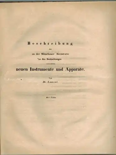 Lamont, Johann von [John]: Beschreibung der an der Münchener Sternwarte zu den Beobachtungen verwendeten neuen Instrumente und Apparate. Mit 8 Tafeln. [= Abhandlung der königl...