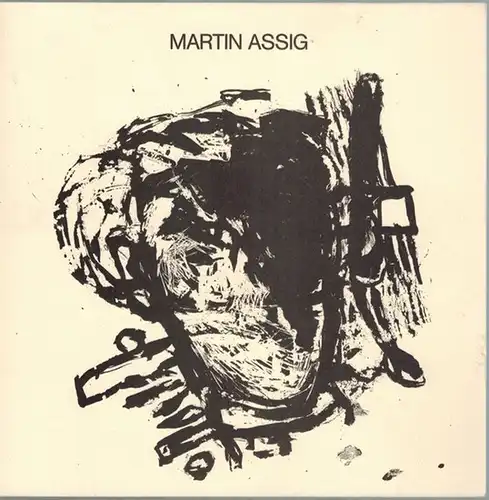Assig, Martin: Martin Assig. [Katalog zur Ausstellung in der] Galerie Westernhagen, Köln, 11. September bis 8. Oktober 1987
 Köln, Galerie Westernhagen, 1987. 