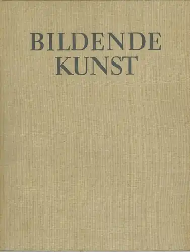 Bildende Kunst. Zeitschrift für Malerei - Plastik - Graphik - Angewandte Kunst - Kunsthandwerk und Volkskunst. Jahrgang 1955. Heft 1 bis 6
 Ohne Ort, ohne Verlag, 1955. 