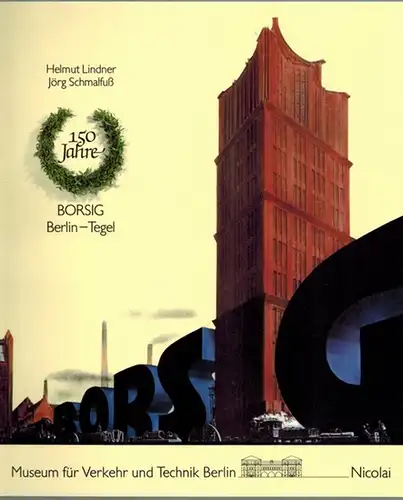 Lindner, Helmut; Schmalfuß, Jörg: 150 Jahre Borsig Berlin-Tegel
 Berlin, Museum für Verkehr und Technik - Nicolaische Verlagsbuchhandlung (Nicolai), (1987). 