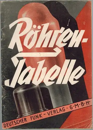 Röhren-Tabelle. [Kenn-Nummer 10174]
 Berlin, Deutscher Funk-Verlag, ohne Jahr [vermutlich 1930er- 1940er-Jahre]. 