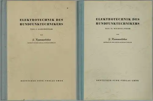 Kammerloher, Josef: Elektrotechnik des Rundfunktechnikers. [1] Teil I: Gleichstrom. Mit 148 Abbildungen. Zweite überarbeitete Auflage. 8. bis 12. Tausend. [2] Teil II: Wechselstrom. Mit 235...