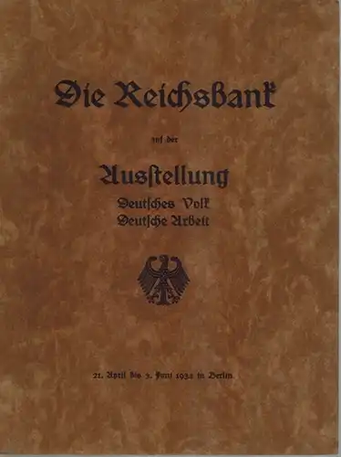 Die Reichsbank auf der Ausstellung Deutsches Volk - Deutsche Arbeit. 21. April bis 3. Juni 1934 in Berlin
 Berlin, Reichsbank, 1934. 