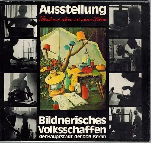 Reich und schön ist unser Leben. Bildnerisches Volksschaffen der Hauptstadt der DDR Berlin. [Ausstellung]. Ausstellungszentrum am Fernsehturm Berlin 7. Dezember 1977 bis 1. Januar 1978
 Berlin, Bezirksvorstand des FDGB, 1977. 