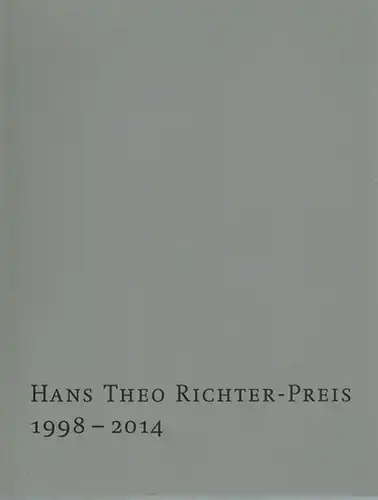 Hans Theo Richter-Preis 1998 - 2014. Herausgegeben von der Hildegard und Hans Theo Richter-Stiftung und der Sächsischen Akademie der Künste. In Zusammenarbeit mit dem Kupferstich-Kabinett...