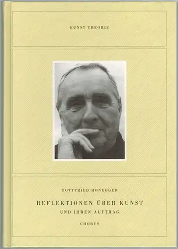 Honegger, Gottfried: Reflektionen über Kunst und ihren Auftrag
 Mainz, Chorus, (2010). 