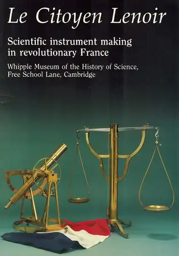Le Citoyen Lenoir. Scientific instrument making in revolutionary France
 Cambridge, The Whipple Museum of the History of Science, 1989. 