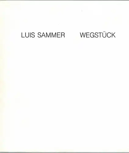 Luis Sammer - Wegstück. [Katalog zur Ausstellung] Graz, 7. 11. - 2. 12. 1989
 Graz, Galerie Eugen Lendl, 1989. 