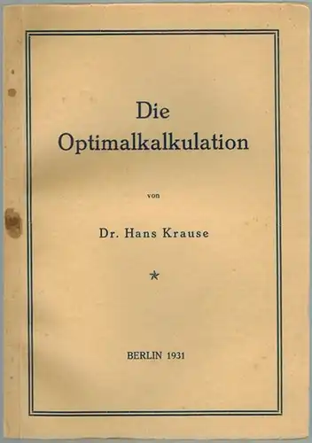 Krause, Hans: Die Optimalkalkulation
 Berlin, ohne Verlag, 1931. 