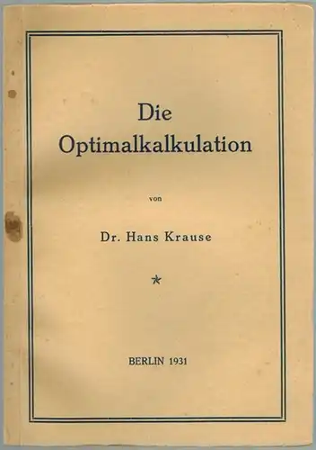 Krause, Hans: Die Optimalkalkulation
 Berlin, ohne Verlag, 1931.