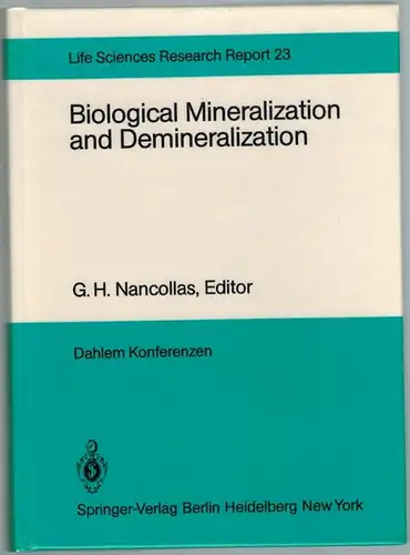 Nancollas, G. H. (Hg.): Biological mineralization and Demineralizition. Report of the Dahlem Workshop  Berlin 1981, October 18   23. With 4 photographs, 82.. 