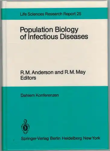Anderson, R. M.; May, R. M. (Hg.): Population Biology of Infectious Deseases. Report of the Dahlem Workshop  Berlin 1982, March 14 - 19. With...