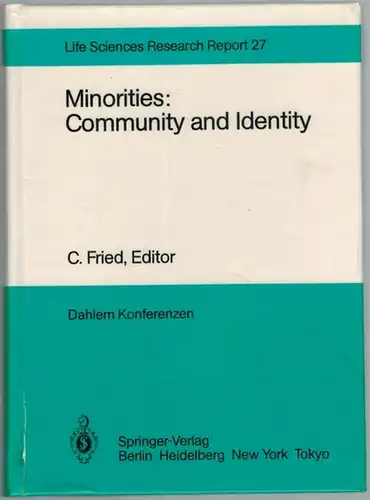 Fried, C. (Hg.): Minorities: Community and Identity. Report of the Dahlem Workshop  Berlin 1982, Nov. 28 - Dec. 3. With 4 photographs, 4 figures...