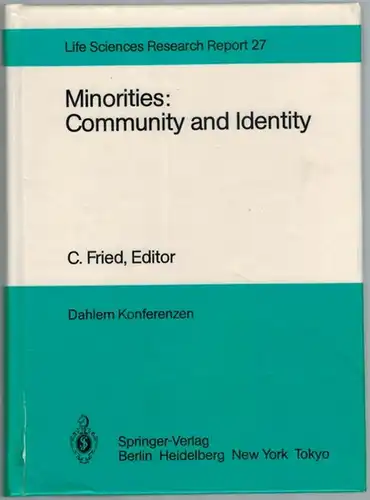 Fried, C. (Hg.): Minorities: Community and Identity. Report of the Dahlem Workshop  Berlin 1982, Nov. 28   Dec. 3. With 4 photographs, 4.. 