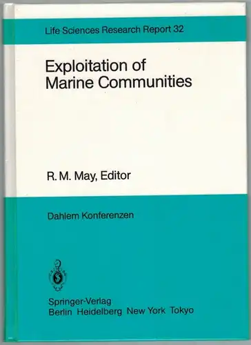 May, R. M. (Hg.): Exploitation of Marine Communities. Report of the Dahlem Workshop  Berlin 1984, April 1 - 6. With 4 photographs, 42 figures...