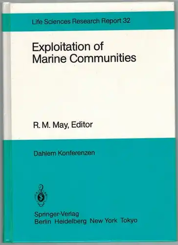 May, R. M. (Hg.): Exploitation of Marine Communities. Report of the Dahlem Workshop  Berlin 1984, April 1   6. With 4 photographs, 42.. 
