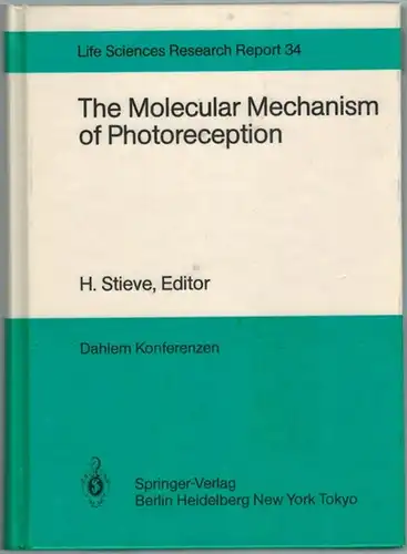 Stieve, H. (Hg.): The Molecular Mechanism of Photoreception. Report of the Dahlem Workshop  Berlin 1984, November 25 - 30. With 4 photographs, 105 figures...