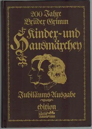 Brüder Grimm [Jakob und Wilhelm]: 200 Jahre Brüder Grimm. Kinder  und Hausmärchen. Jubiläums Ausgabe. Ausgewählt, bearbeitet und mit einem Nachwort versehen von Peter de.. 