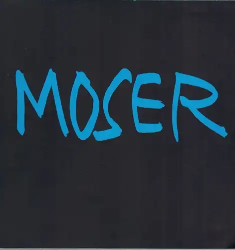 Monteil, Annemarie: Moser. Ausstellung Wilfrid Moser. 27. Juni bis 10. August 1996
 Basel, Galerie Carzaniga & Ueker, 1996. 