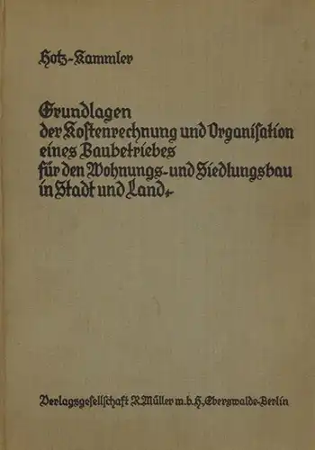 Hotz, Edgar; Kammler, Hans: Grundlagen der Kostenrechnung und Organisation eines Baubetriebs für den Wohnungs- und Siedlungsbau in Stadt und Land
 Eberswalde - Berlin - Leipzig, Verlagsgesellschaft Rudolf Müller, (Dezember 1934). 