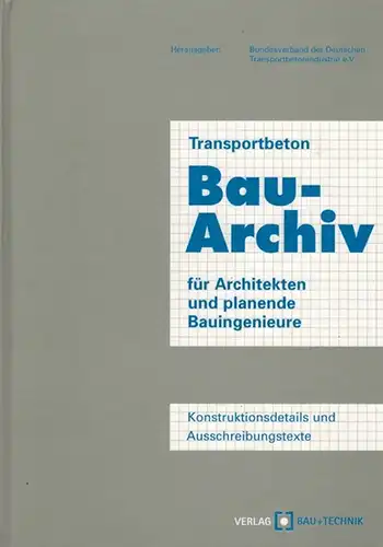 Esser, Ralf; Krell, Jürgen; Lenz, Heino; Maniecki, Gerhard; Reichel, Walter: Transportbeton. Bau Archiv für Architekten und planende Bauingenieure. Konstruktionsdetails und Ausschreibungstexte. Herausgeber: Bundesverband der Deutschen.. 