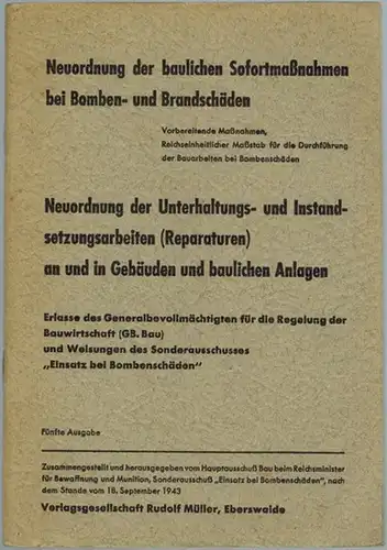 Neuordnung der baulichen Sofortmaßnahmen bei Bomben- und Brandschäden. Vorbereitende Maßnahmen, Reichseinheitlicher Maßstab für die Durchführung der Bauarbeiten bei Bombenschäden. Neuordnung Unterhaltungs- und Instandsetzungsarbeiten (Reparaturen)...