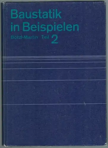 Bötzl, Josef; Martin, Heinz Dieter: Baustatik in Beispielen. Teil 2. Festigkeitslehre. Kurzgefaßtes Lehrbuch mit 70 durchgerechneten und erläuterten Beispielen und weiteren 59 Aufgaben mit Lösungshinweisen.. 