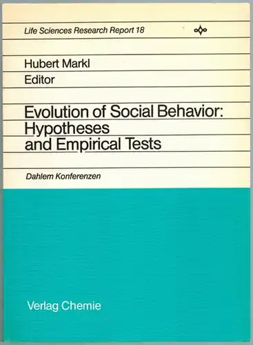 Markl, Hubert. (Hg.): Evolution of Social Behavior: Hypotheses and Empirical Tests. Report of the Dahlem Workshop  Berlin 1980, February 18 - 22. [= Dahlem...
