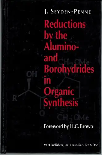 Seyden-Penne, J: Reductions by the Alumino- and Borohydrides in Organic Synthesis. Foreword by H. C. Brown
 New York - Weinheim - Cambridge - Paris, VCH Publishers - Lavoisier - Tec & Doc, 1991. 