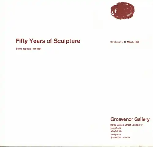 Fifty Years of Sculpture. Some aspects 1914 - 1964. [Ausstellungskatalog] 9 February - 11 March 1965
 London, Grosvenor Gallery, 1965. 