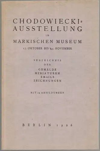 Chodowiecki-Ausstellung im Märkischen Museum 17. Oktober bis 25. November. Verzeichnis der Gemälde, Miniaturen, Emails, Zeichnungen. Mit 14 Abbildungen
 Berlin, Märkischen Museum, 1926. 