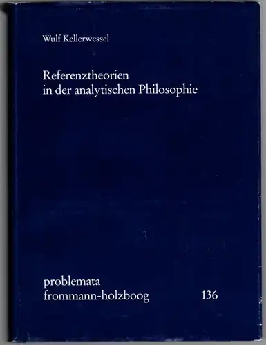 Kellerwessel, Wulf: Referenztheorien in der analytischen Philosphie. [= problemata 136]
 Stuttgart-Bad Cannstatt, frommann-holzboog, 1995. 