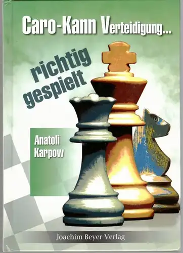 Karpow, Anatoli: Caro-Kann Verteidigung - richtig gespielt. 4. überarbeitete und aktualisierte Auflage
 Hollfeld, Joachim Beyer Verlag, 2010. 