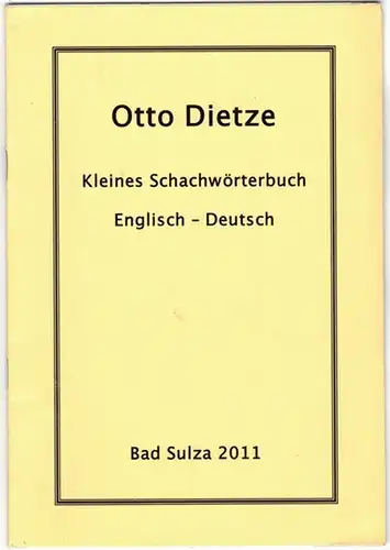 Dietze, Otto: Kleines Schachwörterbuch Englisch - Deutsch
 Bad Sulza, Otto Dietze, 2011. 
