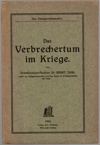 Junk, Ernst: Das Verbrechertum im Kriege. [= Das Feldgerichtsarchiv]
 Wien - Leipzig, Verlag Karl Harbauer, 1920. 