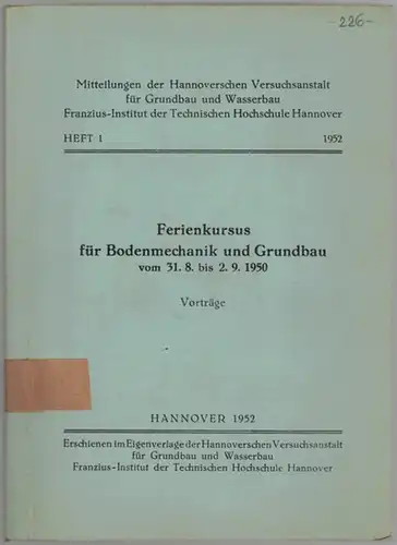 Ferienkursus für Bodenmechanik und Grundbau vom 31. 8. bis 2. 9. 1950. Vorträge. [= Mitteilungen der Hannoverschen Versuchsanstalt für Grundbau und Wasserbau - Heft 1]
 Hannover, Franziskus-Institut der Technischen Hochschule, 1952. 