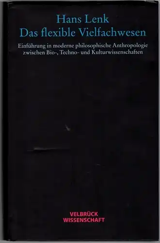 Lenk, Hans: Das flexible Vielfachwesen. Einfürhung in moderne philosophische Anthropologie zwischen Bio-, Techno- und Kulturwissenschaften. Zweite Auflage
 Weilerswist, Velbrück Wissenschaft, 2011. 