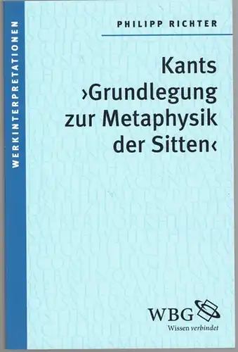 Richter, Philipp: Kants "Grundlegung zur Metaphysik der Sitten". Ein systematischer Kommentar. [= Werkinterpretationen]
 Darmstadt, Wissenschaftliche Buchgesellschaft (wbg), (2013). 