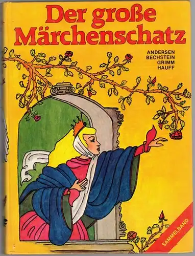 Andersen, Hans Christian; Bechstein, Ludwig; Grimm, Jacob und Wilhelm; Hauff, Wilhelm: Der große Märchenschatz. Andersen - Bechstein - Griff - Hauff. Liebe alte Märchen, neu...