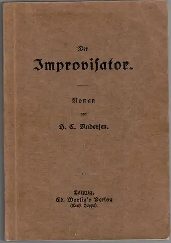 Andersen, Hans Christian: Der Improvisator. Roman. [= H. C. Andersen's Ausgewählte Werke Band 2]
 Leipzig, Ed. Wartig's Verlag (Ernst Hoppe), [1880]. 